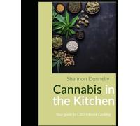 Cannabis in the Kitchen: A Beginner's Guide to Cannabis Cooking, Infused Oils, and Easy Upscale Recipes for Exploration & Flavor