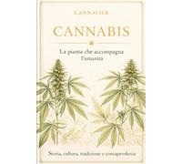 Cannabis - La pianta che accompagna l’umanità: Storia, cultura, tradizione e consapevolezza tra passato e presente