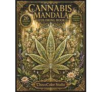 Cannabis Mandala Coloring Book: 26 Intricate Cannabis Leaves, Botanical Patterns, Relaxing Mandalas & Premium Grayscale Designs for Adults (Mandala Masterpiece Collection)