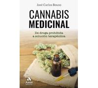 Cannabis medicinal: De la droga prohibida a solución terapéutica: De Droga Prohibida a Solucion Terapeutica/ From Prohibited Drug to Therapeutic Solution (AMAT)