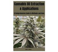 Cannabis Oil Extraction & Applications: A Comprehensive Guide to Methods and Uses