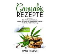 Cannabis Rezepte: Das Marihuana Kochbuch, Hanf in die Küche für medizinische Zwecke. 70 einfache Rezepte. Für Spaß und Erleichterung.