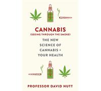 Cannabis (seeing through the smoke): The New Science of Cannabis and Your Health