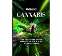 Cannabis: The Forbidden Truth: History, Science & Destigmatization