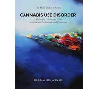 CANNABIS USE DISORDER: A Guide for Community Based Health Care Professionals and Physicians