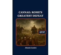 Cannae: Rome’s Greatest Defeat