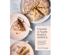Cannelle et Vanille Bakes Simple: A New Way to Bake Gluten-Free