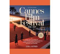 CANNES FILM FESTIVAL 2026-2027: Insider Tips for Attending the Cannes Festival, Exploring the French Riviera, Celebrity Hotspots, Luxury Experiences, and Smart Travel Planning