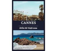 Cannes guía de viaje 2026: Descubre los secretos de la Costa Azul: lujo, joyas ocultas y experiencias locales