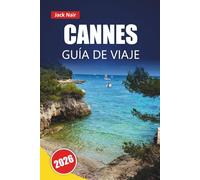 CANNES GUÍA DE VIAJE 2026: Explora playas, joyas ocultas, gastronomía local, lugares culturales e itinerarios para tu aventura en la Costa Azul