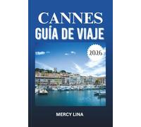 CANNES GUÍA DE VIAJE 2026: Explore los mejores hoteles, restaurantes, cultura, vida nocturna, atracciones, excursiones de un día y experiencias de la Riviera francesa.
