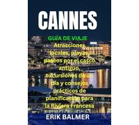 CANNES GUÍA DE VIAJE: Atracciones locales, playas, paseos por el casco antiguo, excursiones de un día y consejos prácticos de planificación para la Riviera Francesa