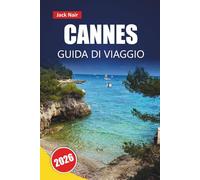 CANNES GUIDA DI VIAGGIO 2026: Esplora spiagge, gemme nascoste, cibo locale, siti culturali e itinerari per la tua avventura in Costa Azzurra