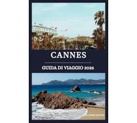Cannes guida di viaggio 2026: Svela i segreti della Costa Azzurra: lusso, tesori nascosti ed esperienze autentiche