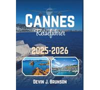 Cannes Reiseführer 2025-2026: Ihr Pass zu Stränden, Bistros und versteckten Ecken der französischen Riviera