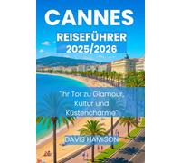 CANNES REISEFÜHRER 2026: "Ihr Tor zu Glamour, Kultur und Küstencharme"