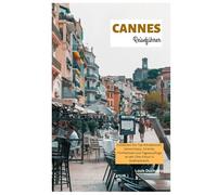 Cannes Reiseführer: Entdecken Sie Top-Attraktionen, Geheimtipps, Strände, Filmfestivals und Tagesausflüge an der Côte d'Azur in Südfrankreich.