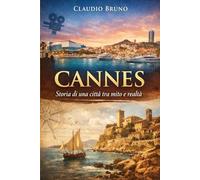 CANNES: Storia di una città tra mito e realtà