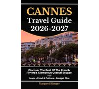 Cannes Travel Guide 2026-2027: Discover The Best Of The French Riviera’s Glamorous Coastal Escape With Maps, Food & Culture, And Budget Tips (Open World Travel Series)