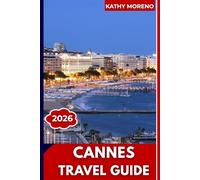 CANNES TRAVEL GUIDE 2026: Film Festival Glamour, Croisette Beaches, Luxury Yachts, Historic Le Suquet & French Riviera Lifestyle