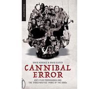 Cannibal Error: Anti-Film Propaganda and the 'Video Nasties' Panic of the 1980s