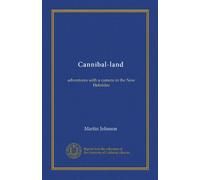 Cannibal-land: adventures with a camera in the New Hebrides