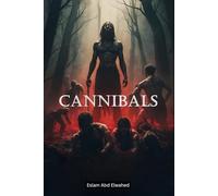 Cannibals: 100 True Stories of Human Flesh Eaters (Bloody Horror & Brutal Crimes)