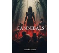Cannibals: 100 True Stories of Human Flesh Eaters (Bloody Horror & Brutal Crimes)