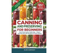 Canning and Preserving for Beginners: Food Preservation Made Easy - Expert Canning Tips with Recipes for Every Season