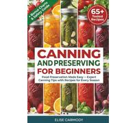 Canning and Preserving for Beginners:Food Preservation Made Easy - Expert Canning Tips with Recipes for Every Season