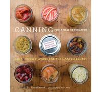 Canning for a New Generation: Bold, Fresh Flavors for the Modern Pantry