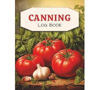 Canning Log Book: Home Preserving Recipe Book and Journal
