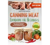 Canning Meat Cookbook for Beginners: Easy and Affordable Homemade Recipes for the Modern Kitchen