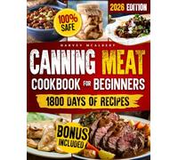 Canning Meat Cookbook for Beginners: Safe, Simple and Budget Friendly Home Canning. How to Master Flavorful Meat Preserves and Triumph over Canning Challenges.