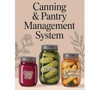 Canning & Pantry Management System: Food Preservation Tracker for Canning, Pickling, Freezing, Fermenting & Recipes
