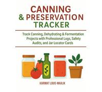 Canning & Preservation Tracker: Track Canning, Dehydrating & Fermentation Projects with Professional Logs, Safety Audits, and Jar Locator Cards