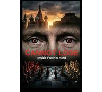 CANNOT LOSE: Inside Putin's mind (Inside Leaders' Minds)