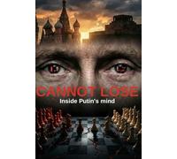 CANNOT LOSE: Inside Putin's mind (Inside Leaders' Minds)