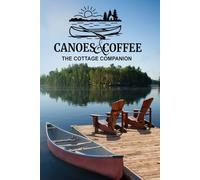 Canoes & Coffee: The Cottage Companion: Tales and Pastimes for Lazy Lake Days