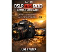 CANON DSLR EOS 90D CAMERA USER GUIDE FOR BEGINNERS: Master Your Camera From First Setup to Pro-Level Photos & 4K Video with Practical Tips, Easy Tutorials, and Shooting Strategies