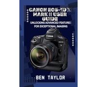 CANON EOS-1D X MARK II USER GUIDE: UNLOCKING ADVANCED FEATURES FOR EXCEPTIONAL IMAGING