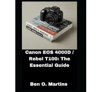 Canon EOS 4000D / Rebel T100: The Essential Guide