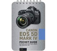 Canon EOS 5D Mark IV: Pocket Guide: Buttons, Dials, Settings, Modes, and Shooting Tips: 7 (Pocket Guide Series for Photographers)