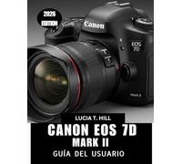 CANON EOS 7D MARK II GUÍA DEL USUARIO 2026: Un manual sencillo, paso a paso, para dominar el enfoque automático, la exposición y el rendimiento con ... para principiantes y personas mayores.