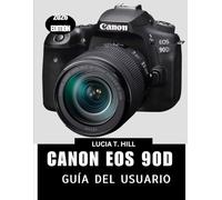 CANON EOS 90D GUÍA DEL USUARIO 2026: Un manual paso a paso que ofrece consejos y trucos de expertos para principiantes y personas mayores.