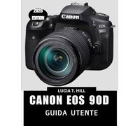 CANON EOS 90D GUIDA UTENTE 2026: Un manuale passo dopo passo che fornisce suggerimenti e trucchi da esperti per principianti e senior