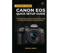 Canon EOS Quick Setup Guide : Master Your Camera Settings: The Ultimate Quick Reference for R5 II, R6 II, R7, R10 & R50 Users | Menus, Buttons & Setup ... The Ultimate Pocket Guide for Beginners)