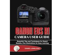 CANON EOS R1 CAMERA USER GUIDE: Essential Tips and Techniques for Expert Results, Plus Illustrations for Easy Learning