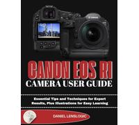 CANON EOS R1 CAMERA USER GUIDE: Essential Tips and Techniques for Expert Results, Plus Illustrations for Easy Learning