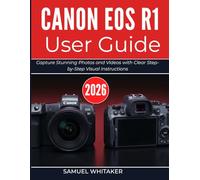 CANON EOS R1 USER GUIDE 2026: Capture Stunning Photos and Videos with Clear Step-by-Step Visual Instructions